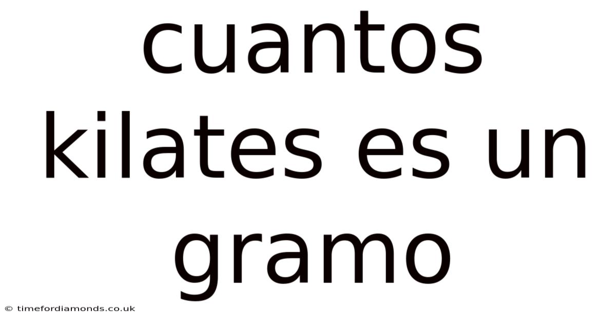 Cuantos Kilates Es Un Gramo