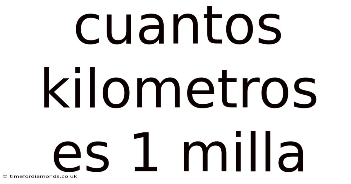 Cuantos Kilometros Es 1 Milla