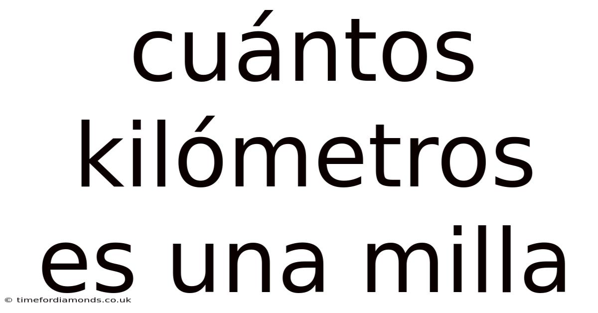 Cuántos Kilómetros Es Una Milla