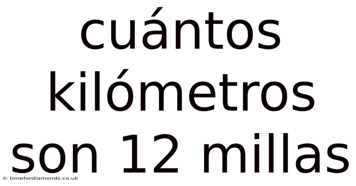 Cuántos Kilómetros Son 12 Millas