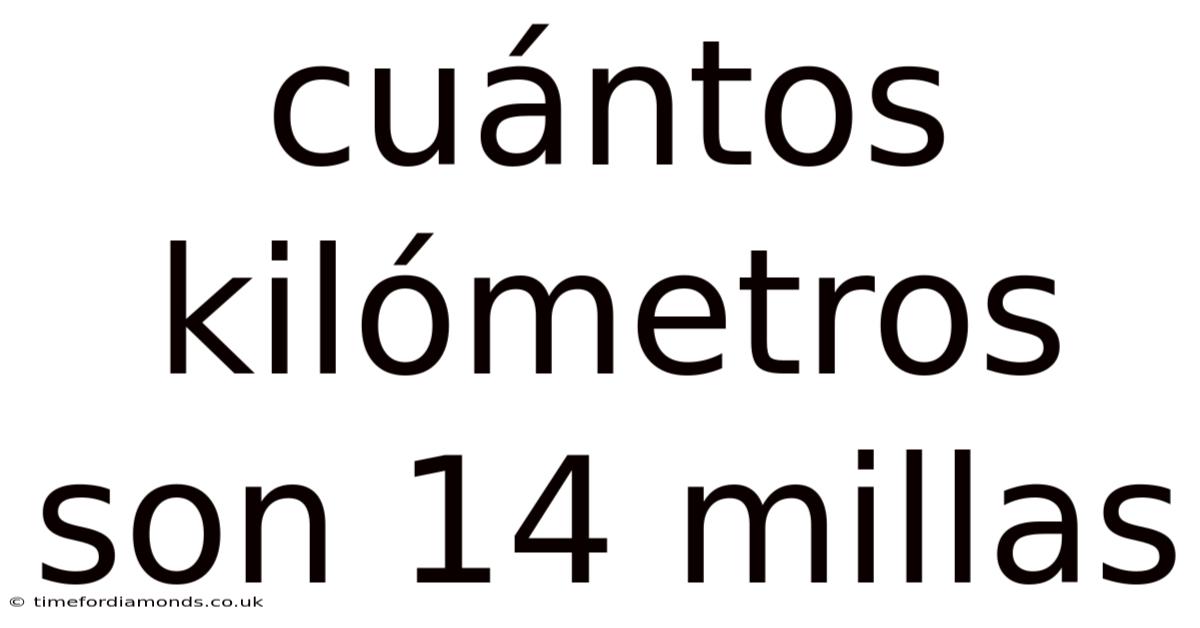 Cuántos Kilómetros Son 14 Millas