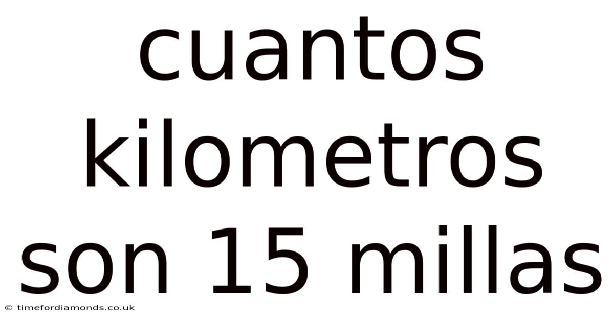 Cuantos Kilometros Son 15 Millas