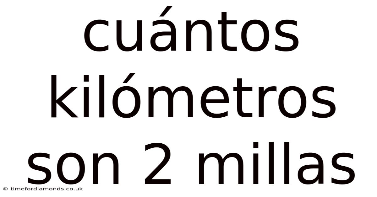 Cuántos Kilómetros Son 2 Millas