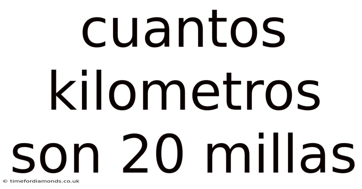Cuantos Kilometros Son 20 Millas