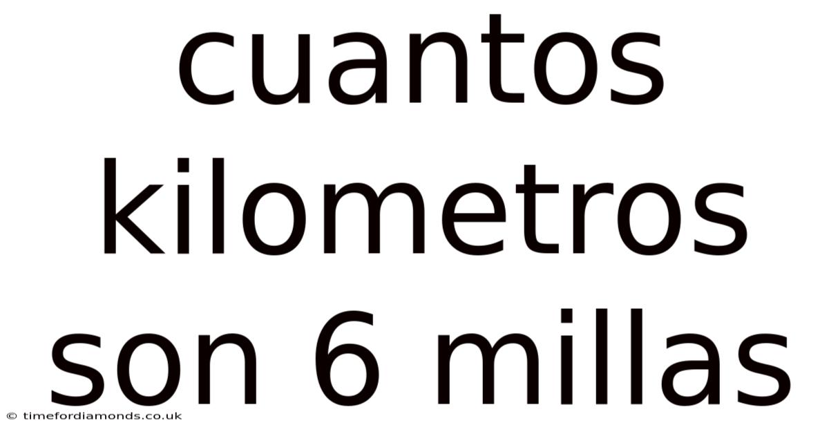 Cuantos Kilometros Son 6 Millas