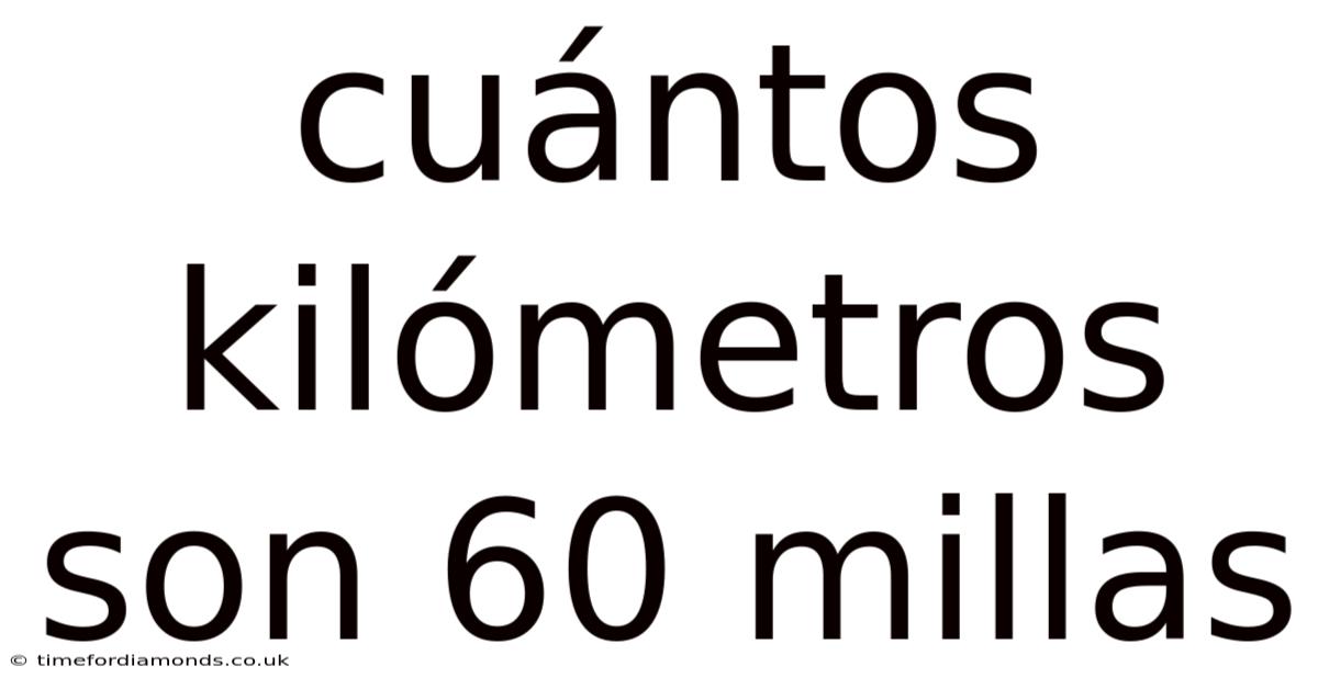 Cuántos Kilómetros Son 60 Millas