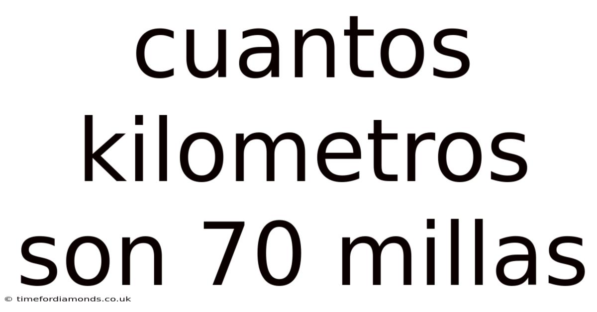 Cuantos Kilometros Son 70 Millas