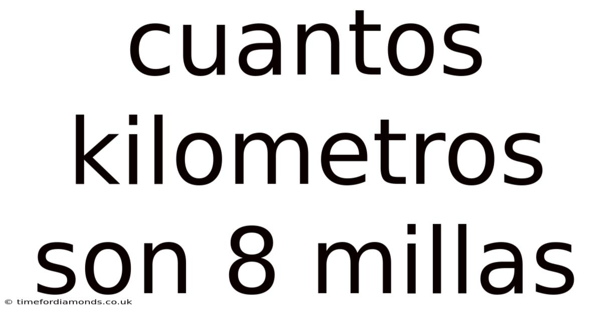 Cuantos Kilometros Son 8 Millas