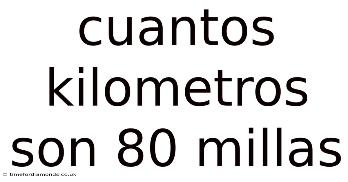 Cuantos Kilometros Son 80 Millas