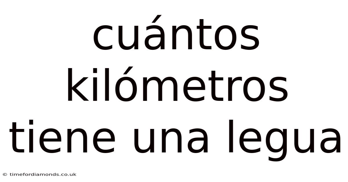 Cuántos Kilómetros Tiene Una Legua