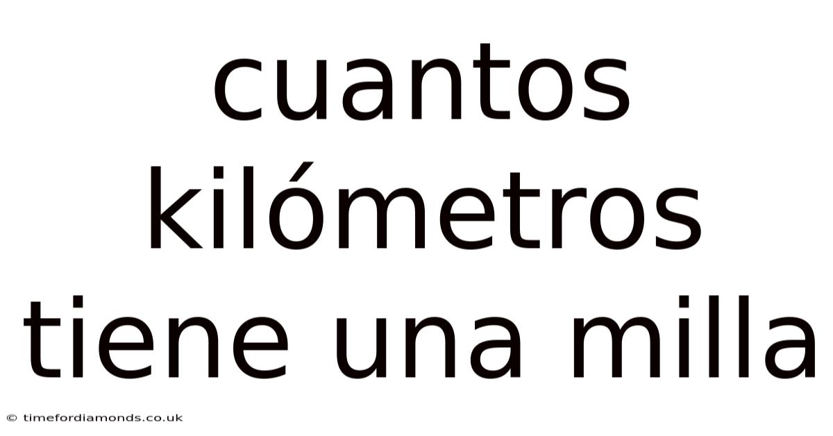 Cuantos Kilómetros Tiene Una Milla