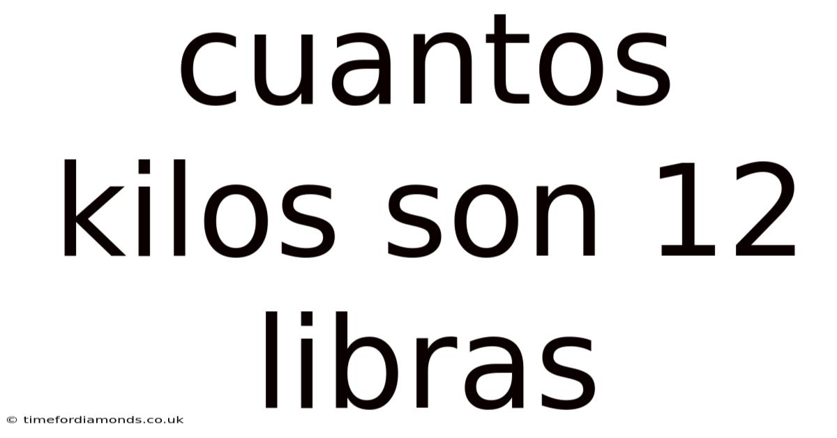 Cuantos Kilos Son 12 Libras