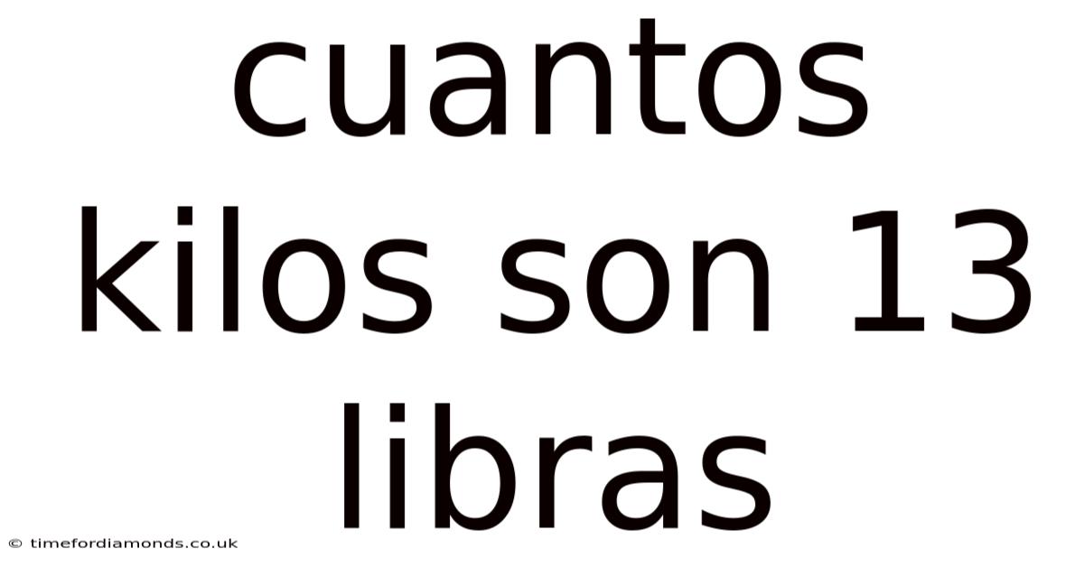 Cuantos Kilos Son 13 Libras