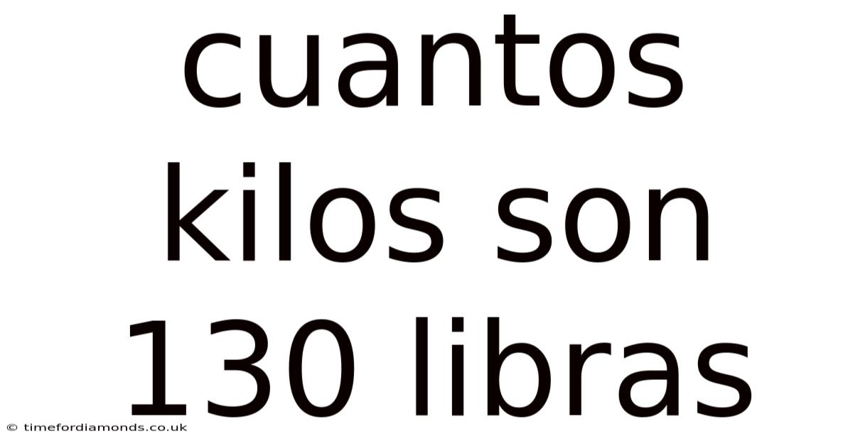 Cuantos Kilos Son 130 Libras