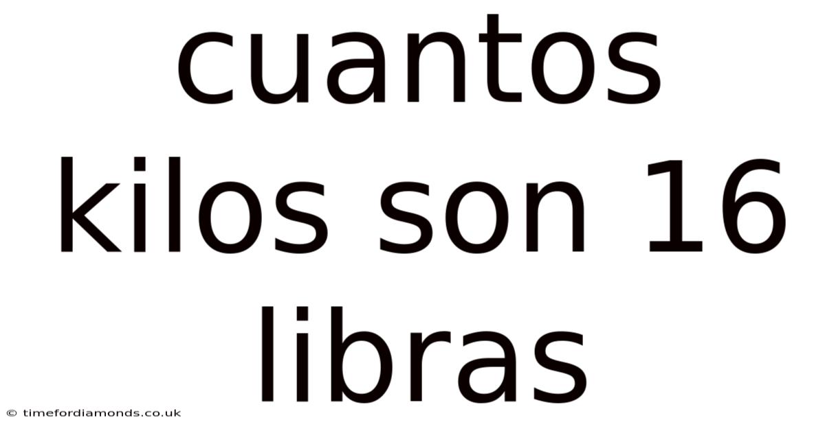 Cuantos Kilos Son 16 Libras