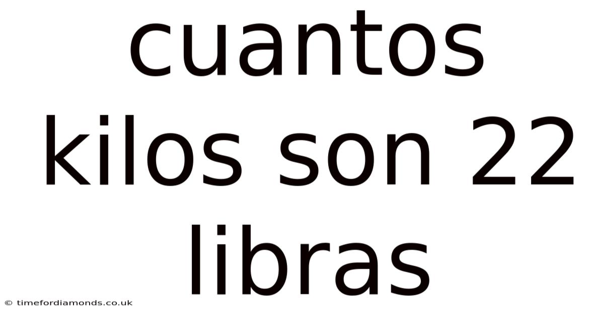 Cuantos Kilos Son 22 Libras