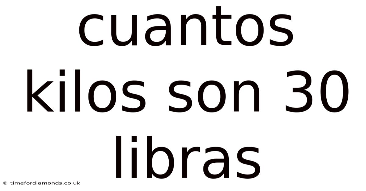 Cuantos Kilos Son 30 Libras