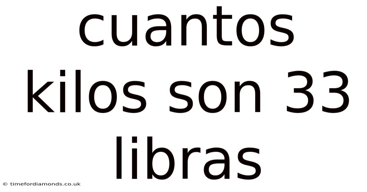 Cuantos Kilos Son 33 Libras