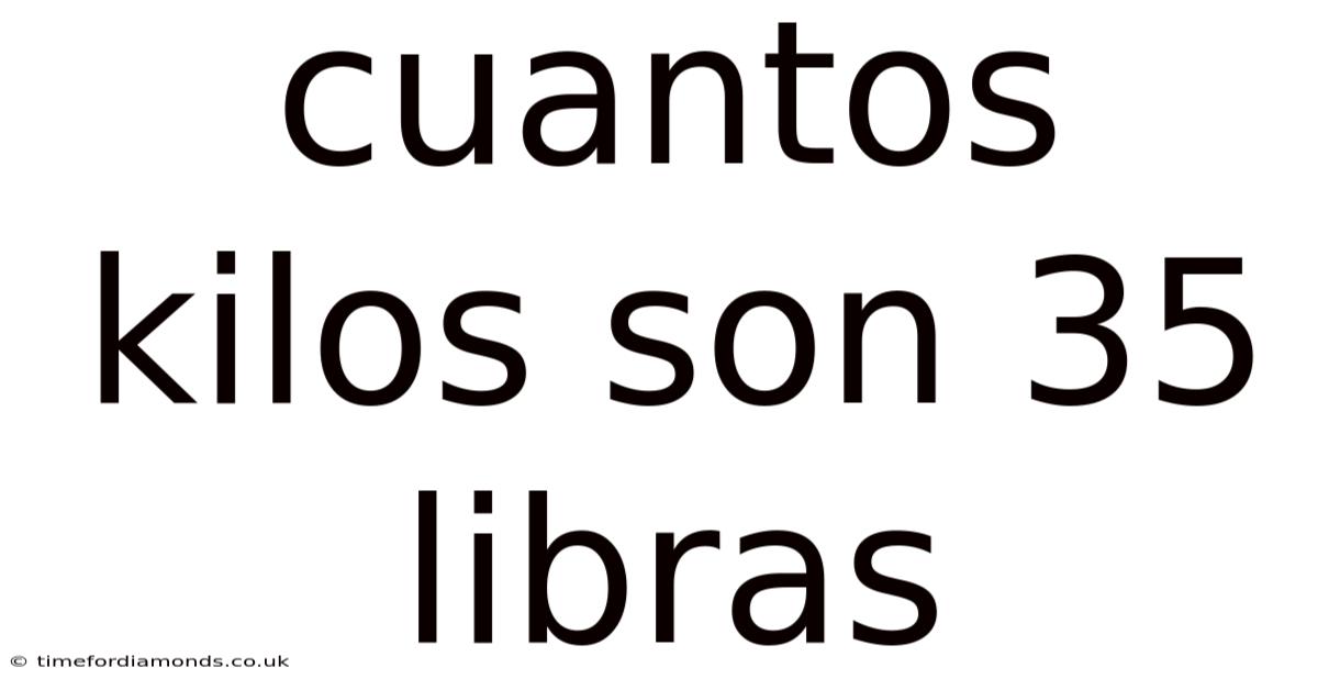Cuantos Kilos Son 35 Libras