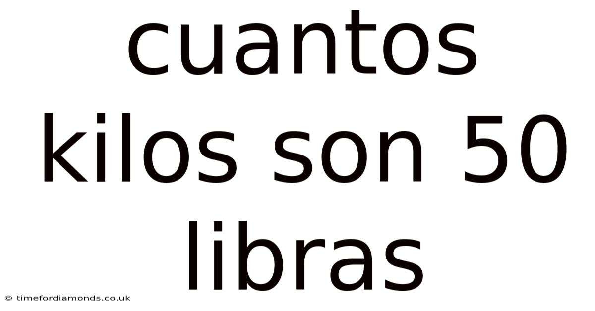 Cuantos Kilos Son 50 Libras