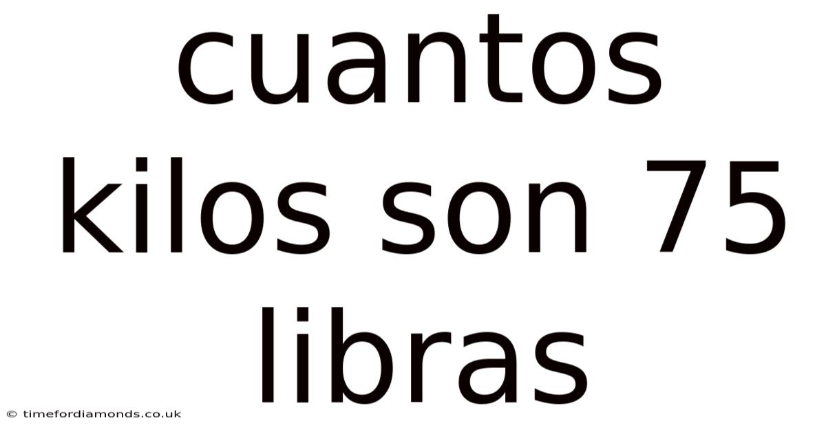 Cuantos Kilos Son 75 Libras
