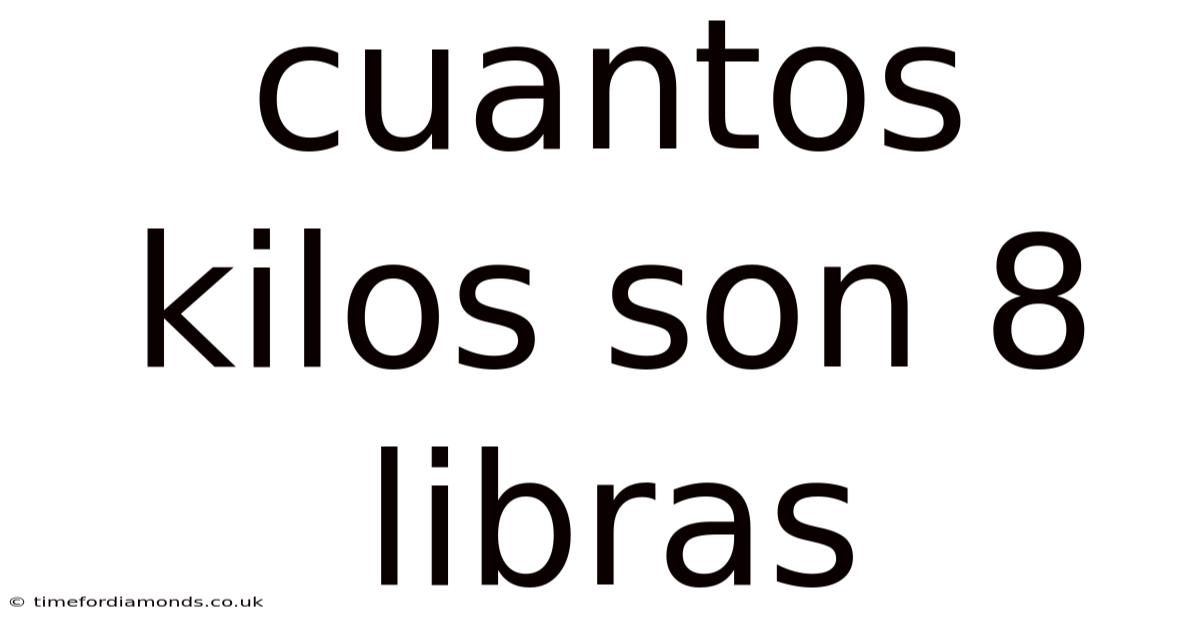 Cuantos Kilos Son 8 Libras