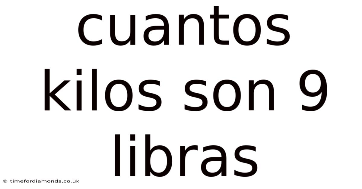 Cuantos Kilos Son 9 Libras