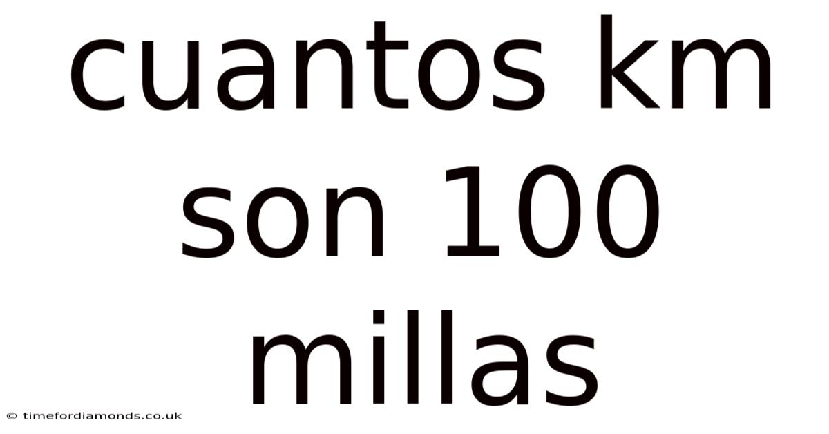 Cuantos Km Son 100 Millas