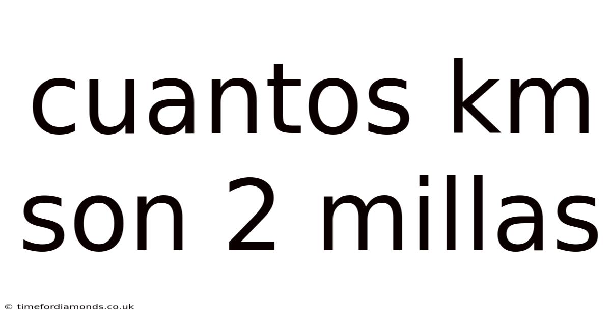 Cuantos Km Son 2 Millas