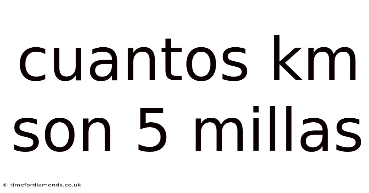 Cuantos Km Son 5 Millas