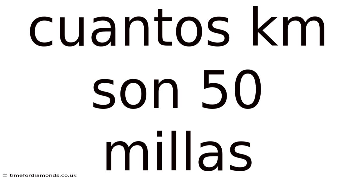 Cuantos Km Son 50 Millas