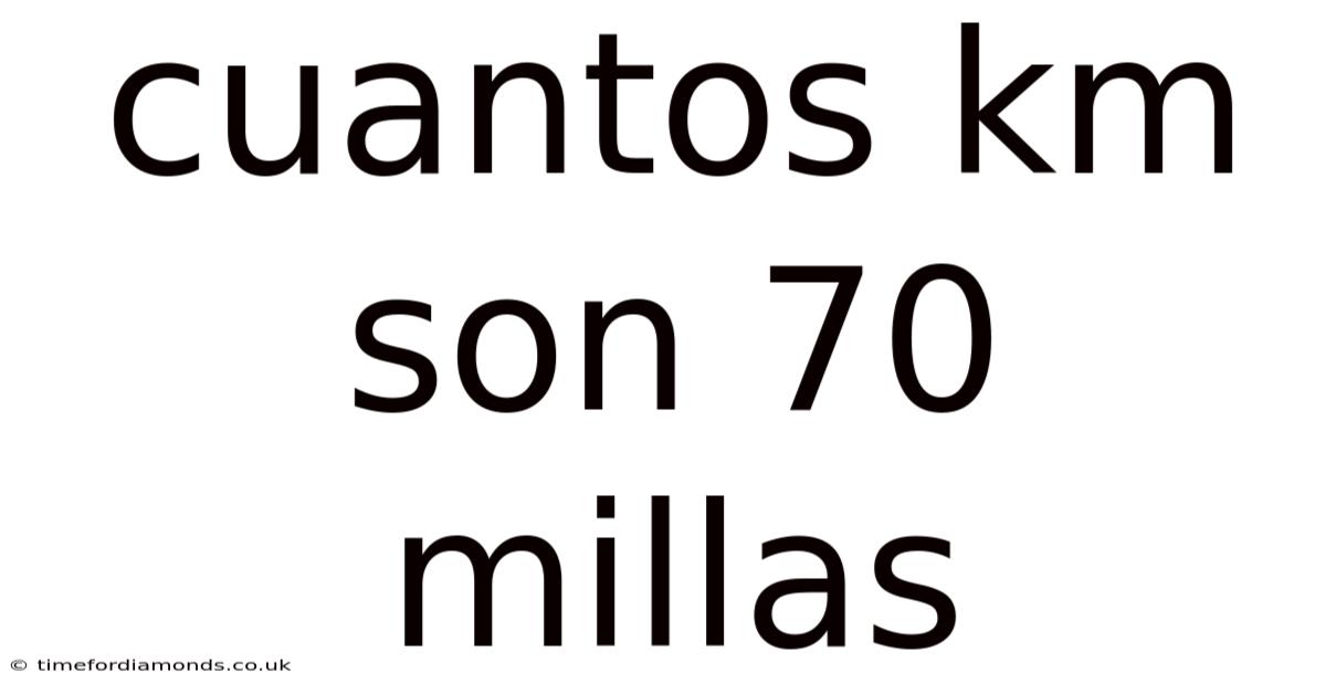 Cuantos Km Son 70 Millas