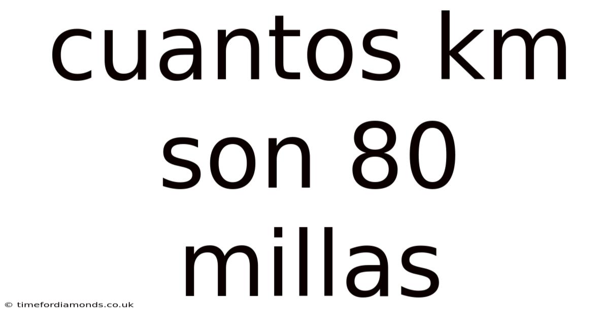 Cuantos Km Son 80 Millas