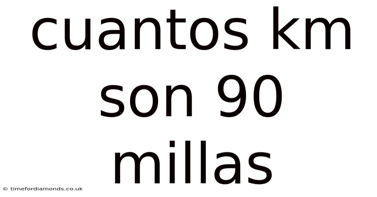 Cuantos Km Son 90 Millas