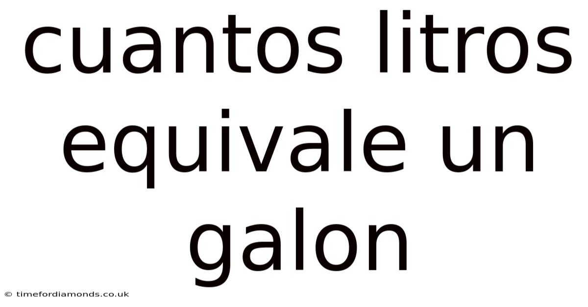 Cuantos Litros Equivale Un Galon