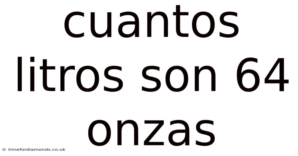 Cuantos Litros Son 64 Onzas