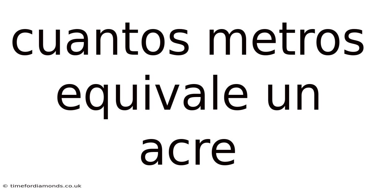 Cuantos Metros Equivale Un Acre
