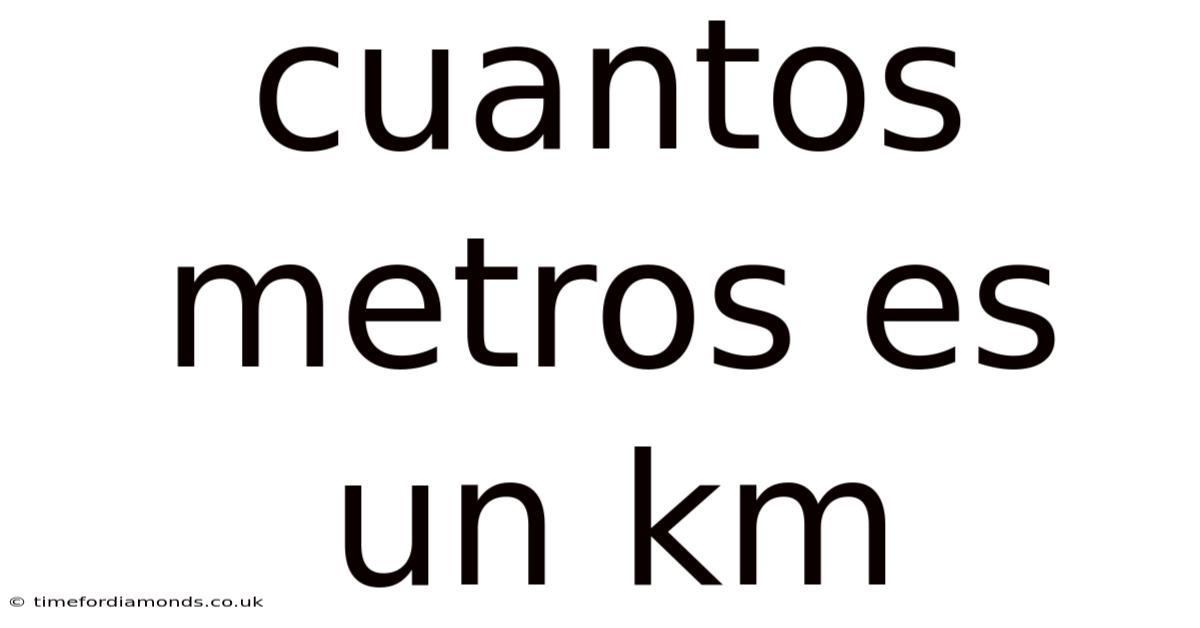Cuantos Metros Es Un Km