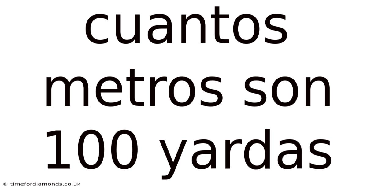 Cuantos Metros Son 100 Yardas