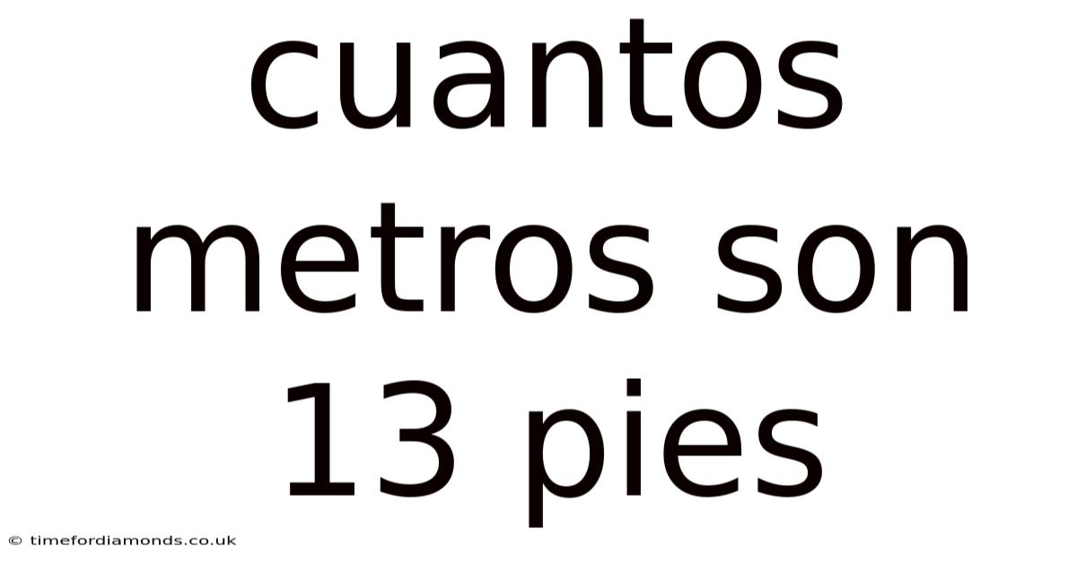 Cuantos Metros Son 13 Pies