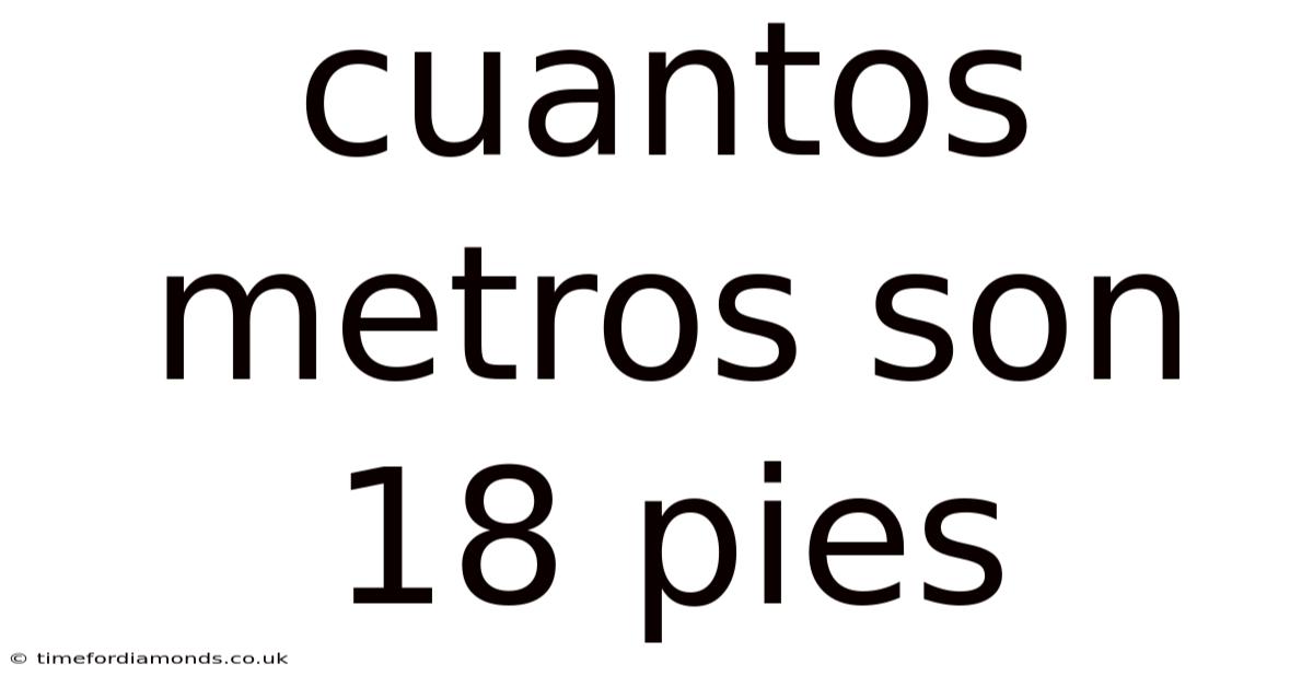 Cuantos Metros Son 18 Pies