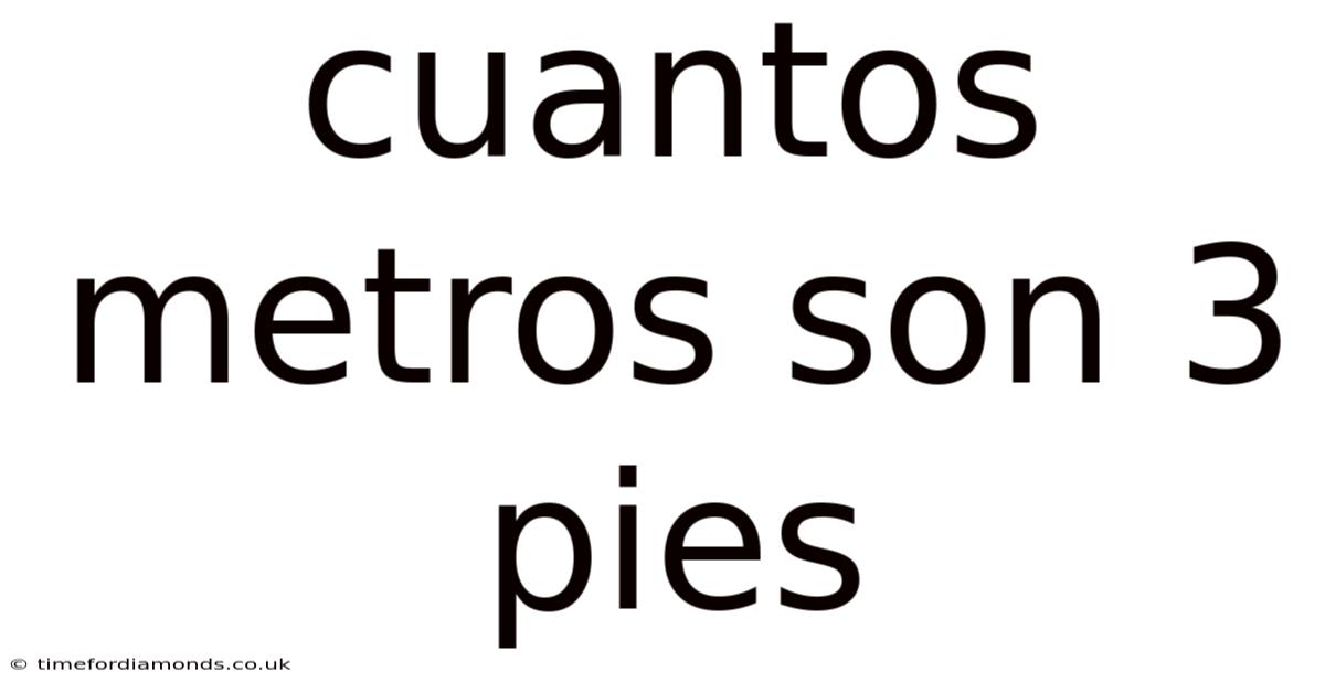 Cuantos Metros Son 3 Pies