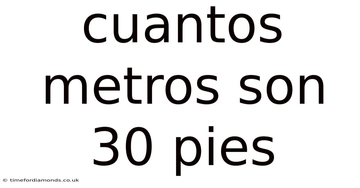Cuantos Metros Son 30 Pies