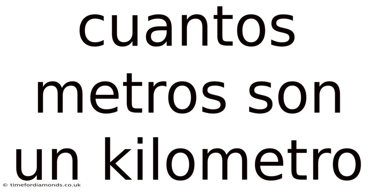 Cuantos Metros Son Un Kilometro