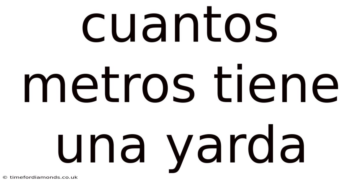 Cuantos Metros Tiene Una Yarda
