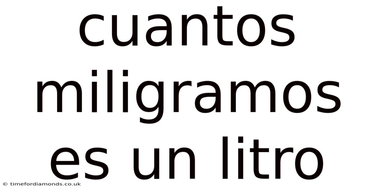 Cuantos Miligramos Es Un Litro