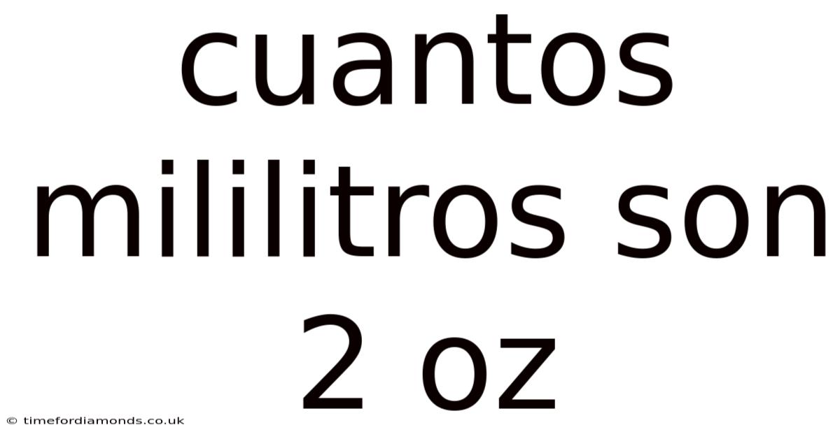 Cuantos Mililitros Son 2 Oz
