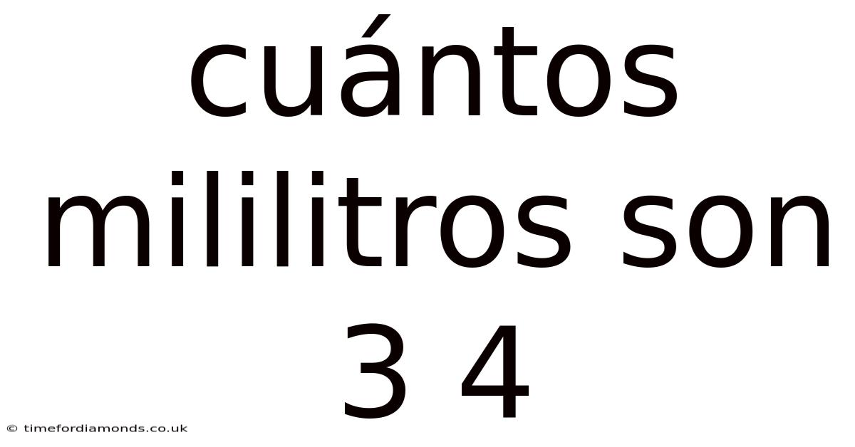 Cuántos Mililitros Son 3 4