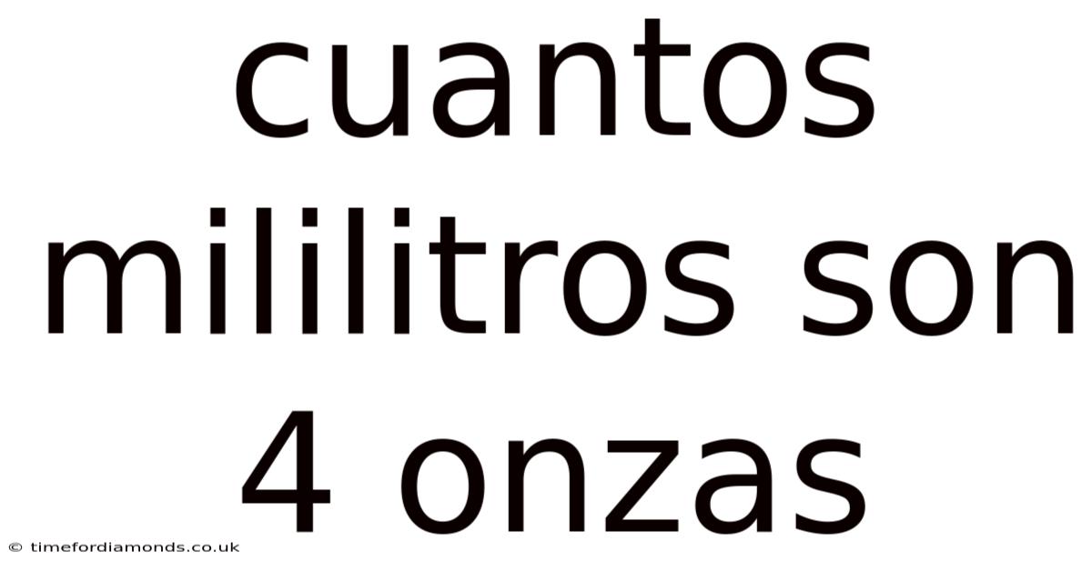 Cuantos Mililitros Son 4 Onzas