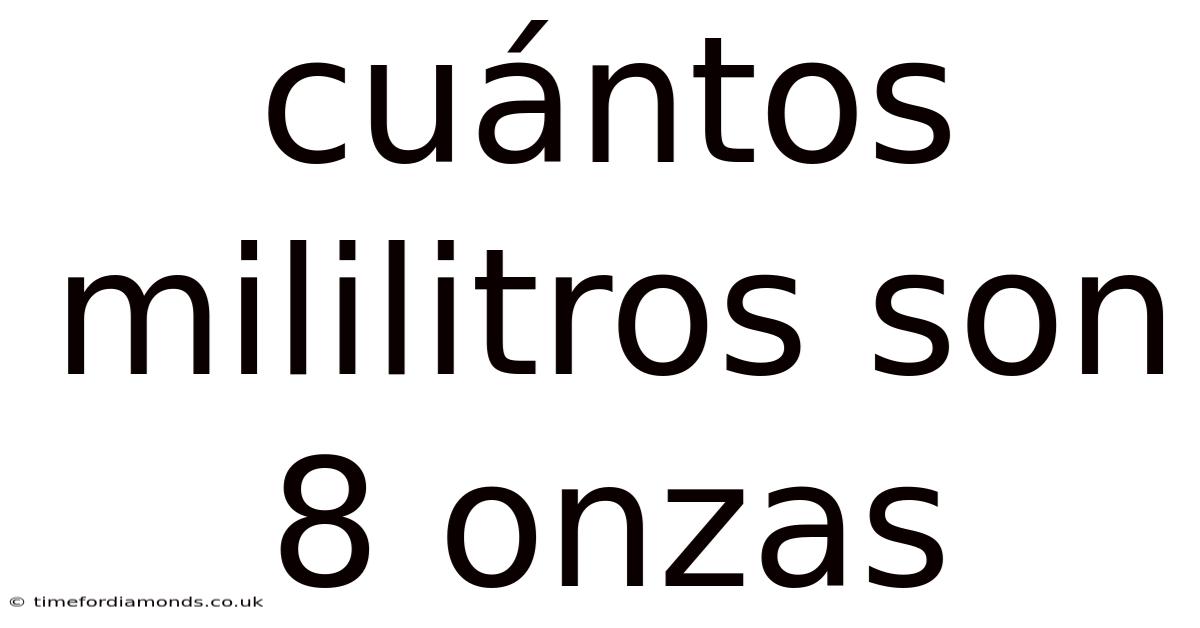 Cuántos Mililitros Son 8 Onzas